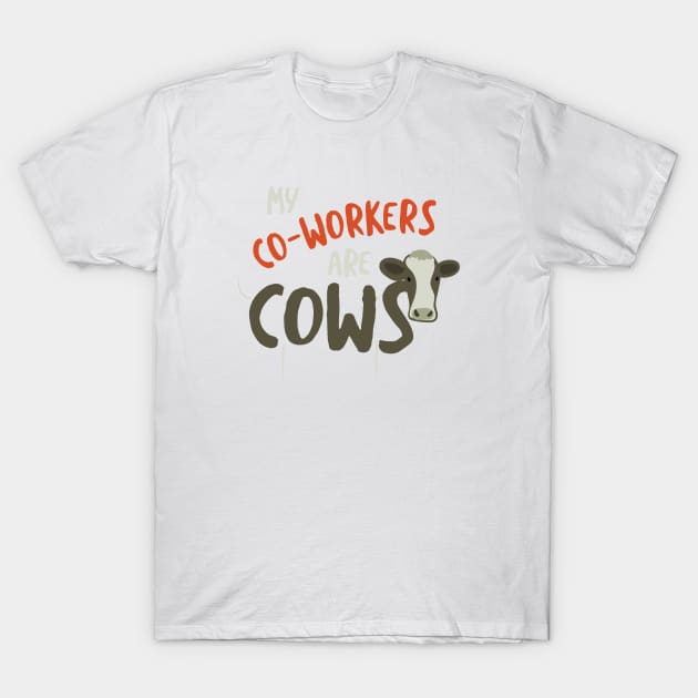 Rancher My Co-Workers Are Cows T-Shirt by whyitsme